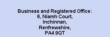 Text Box: Business and Registered Office:6, Niamh Court,Inchinnan,Renfrewshire,PA4 9QT